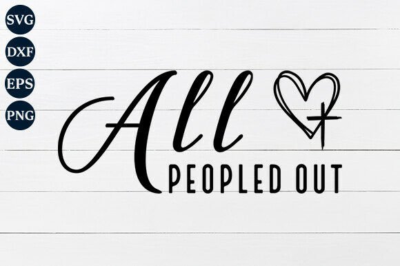 All Peopled Out SVG PNG for Graphics and Crafts