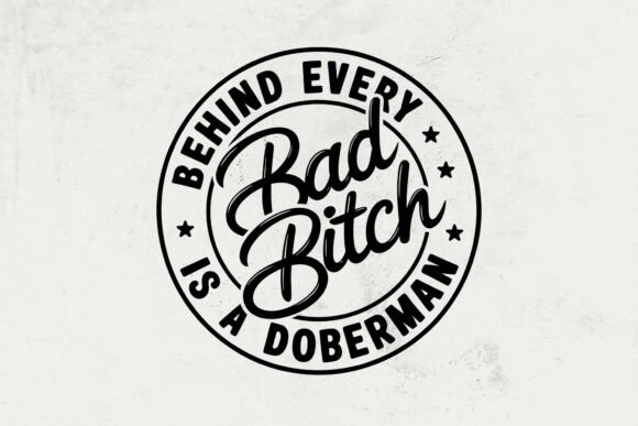 Behind Every Bad Bitch is a Doberman Svg for Graphics and Crafts