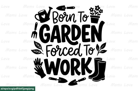 Born to Garden Forced to Work SVG PNG for Crafts and Graphics