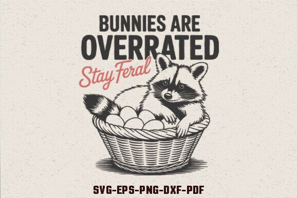 Bunnies Are Overrated Stay Feral Graphics for Crafts