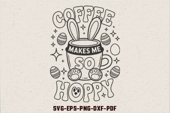 Coffee Makes Me So Hoppy Graphics for Crafts
