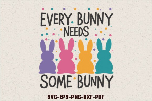 Every Bunny Needs Some Bunny SVG for Graphics and Crafts