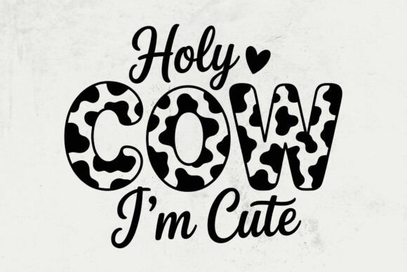 Holy Cow I m Cute SVG - Country Western Graphics for Crafts