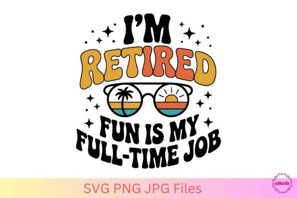 I m Retired Fun is My Full-Time Job SVG – A Graphic Design Asset for Crafts