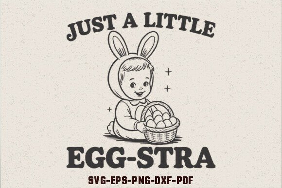 Just a Little Egg-stra Kids SVG for Crafts and Graphics